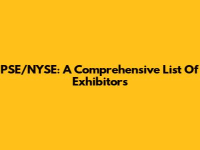 PSE/NYSE: A Comprehensive List Of Exhibitors