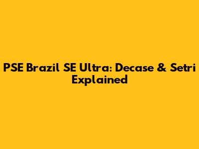 PSE Brazil SE Ultra: Decase & Setri Explained