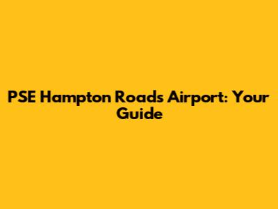 PSE Hampton Roads Airport: Your Guide
