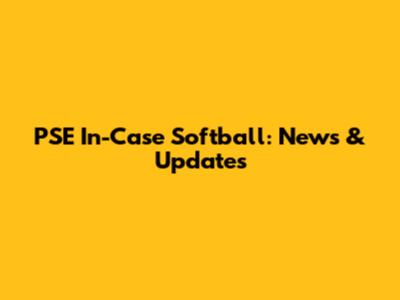 PSE In-Case Softball: News & Updates