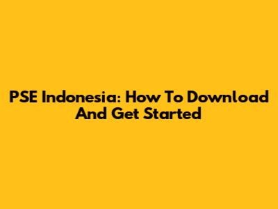 PSE Indonesia: How To Download And Get Started
