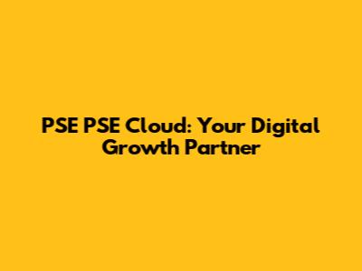 PSE PSE Cloud: Your Digital Growth Partner