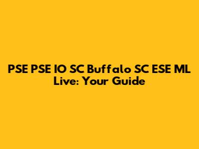 PSE PSE IO SC Buffalo SC ESE ML Live: Your Guide