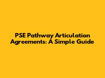 PSE Pathway Articulation Agreements: A Simple Guide