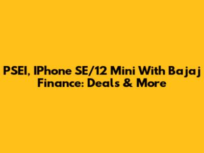 PSEI, IPhone SE/12 Mini With Bajaj Finance: Deals & More