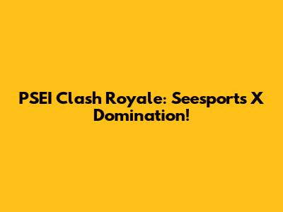 PSEI Clash Royale: Seesports X Domination!