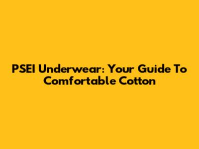 PSEI Underwear: Your Guide To Comfortable Cotton