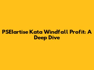 PSEIartise Kata Windfall Profit: A Deep Dive