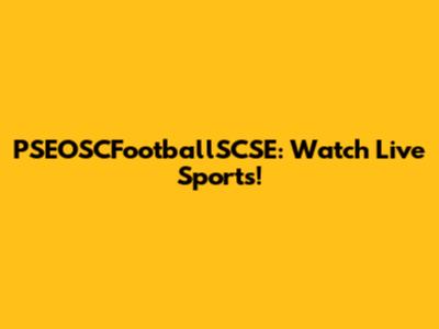 PSEOSCFootballSCSE: Watch Live Sports!