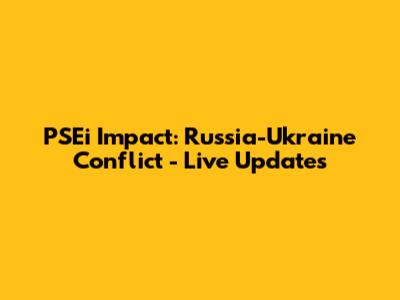 PSEi Impact: Russia-Ukraine Conflict - Live Updates