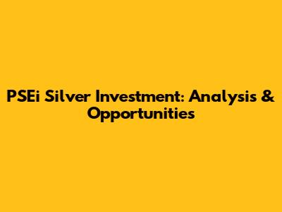 PSEi Silver Investment: Analysis & Opportunities