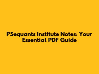 PSequants Institute Notes: Your Essential PDF Guide