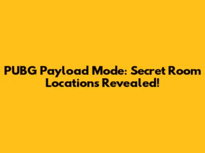 PUBG Payload Mode: Secret Room Locations Revealed!