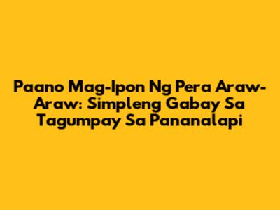 Paano Mag-Ipon Ng Pera Araw-Araw: Simpleng Gabay Sa Tagumpay Sa Pananalapi