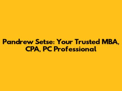 Pandrew Setse: Your Trusted MBA, CPA, PC Professional