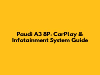 Paudi A3 8P: CarPlay & Infotainment System Guide
