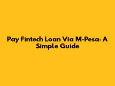 Pay Fintech Loan Via M-Pesa: A Simple Guide