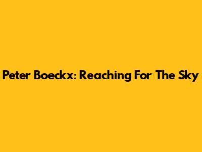 Peter Boeckx: Reaching For The Sky