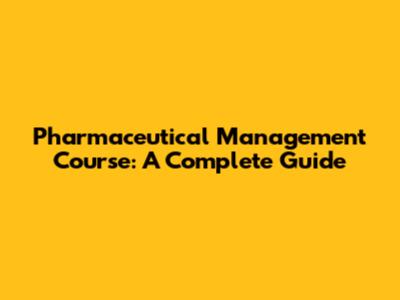 Pharmaceutical Management Course: A Complete Guide