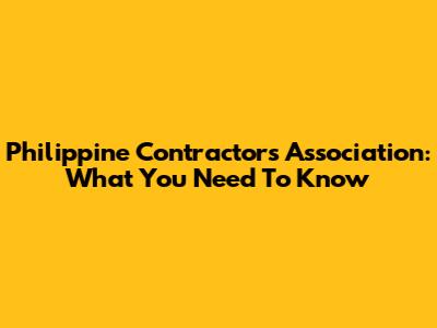 Philippine Contractors Association: What You Need To Know