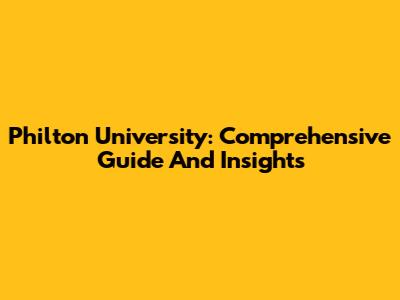 Philton University: Comprehensive Guide And Insights