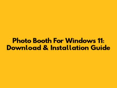 Photo Booth For Windows 11: Download & Installation Guide