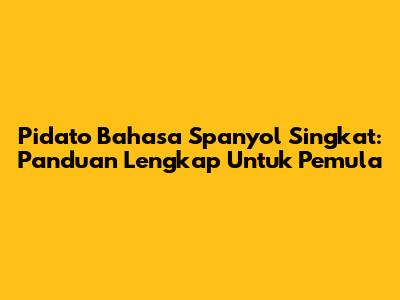 Pidato Bahasa Spanyol Singkat: Panduan Lengkap Untuk Pemula