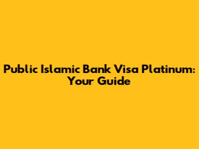 Public Islamic Bank Visa Platinum: Your Guide