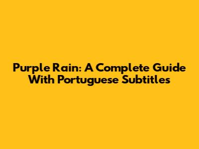 Purple Rain: A Complete Guide With Portuguese Subtitles