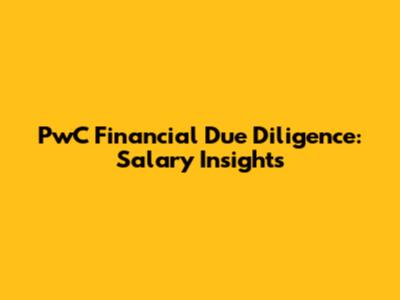 PwC Financial Due Diligence: Salary Insights