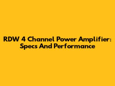 RDW 4 Channel Power Amplifier: Specs And Performance