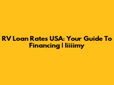 RV Loan Rates USA: Your Guide To Financing | Iiiiimy