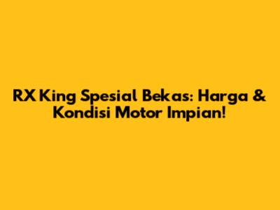 RX King Spesial Bekas: Harga & Kondisi Motor Impian!
