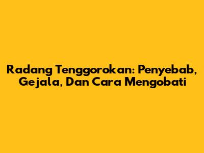 Radang Tenggorokan: Penyebab, Gejala, Dan Cara Mengobati