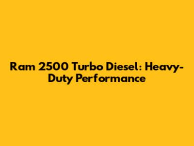 Ram 2500 Turbo Diesel: Heavy-Duty Performance