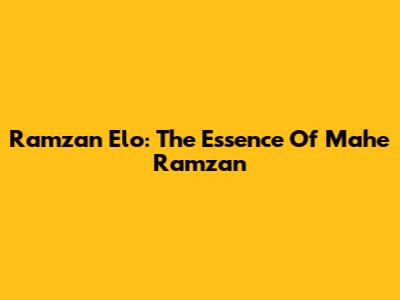 Ramzan Elo: The Essence Of Mahe Ramzan