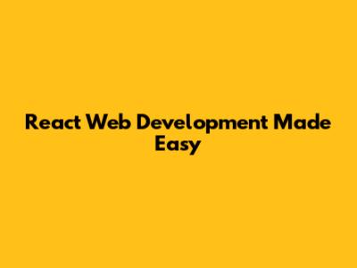 React Web Development Made Easy