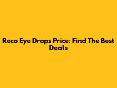 Reco Eye Drops Price: Find The Best Deals