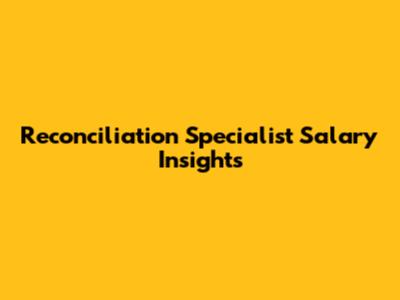 Reconciliation Specialist Salary Insights