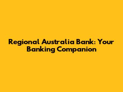 Regional Australia Bank: Your Banking Companion