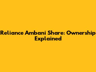 Reliance Ambani Share: Ownership Explained