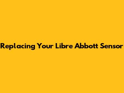 Replacing Your Libre Abbott Sensor