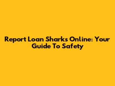 Report Loan Sharks Online: Your Guide To Safety