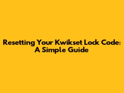 Resetting Your Kwikset Lock Code: A Simple Guide