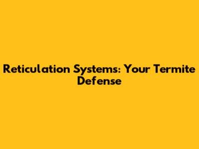 Reticulation Systems: Your Termite Defense