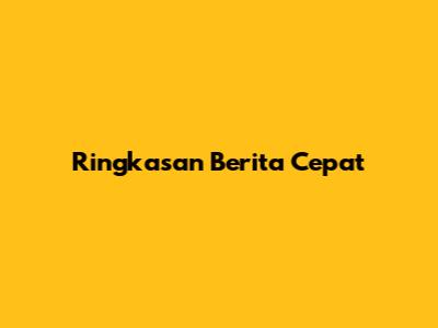 Ringkasan Berita Cepat