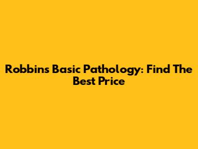 Robbins Basic Pathology: Find The Best Price