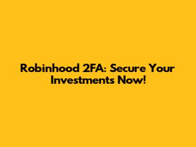 Robinhood 2FA: Secure Your Investments Now!