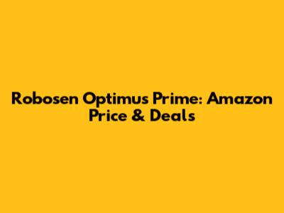Robosen Optimus Prime: Amazon Price & Deals
