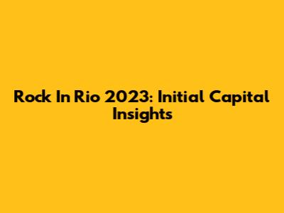 Rock In Rio 2023: Initial Capital Insights